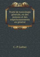 Traité De Toxicologie Générale Ou Des Poisons Et Des Empoisonnements En Général 1017127999 Book Cover