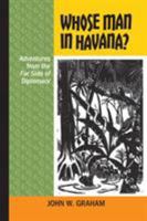 Whose Man in Havana?: Adventures from the Far Side of Diplomacy (Latin American and Caribbean) 1552388247 Book Cover