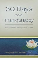 30 Days to a Thankful Body: How to Create a Body Full of Thanks 0615748708 Book Cover
