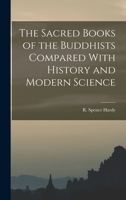 The Sacred Books of the Buddhists Compared With History and Modern Science 101788613X Book Cover