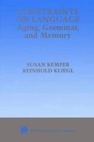 Constraints on Language: Aging, Grammar, and Memory 0792385268 Book Cover