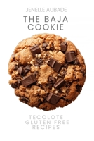 The Baja Cookie: Tecolote Gluten Free Recipes (The Tecolote Cookbook Series) B0H6D58XKZ Book Cover