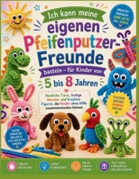 Ich kann meine eigenen Pfeifenputzer-Freunde basteln – für Kinder von 5 bis 8 Jahren: Niedliche Tiere, lustige Monster und kreative Figuren, die ... Hilfe zusammenstecken können (German Edition) B0HB2HC8M7 Book Cover