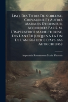 Liste Des Titres De Noblesse, Chevalerie Et Autres Maraues D'honneur, Accordees Par S. M. L'imperatrice Marie-therese, Des L'an 1741 Jusques A La Fin ... (pays-bas Autrichiens.) 1286134102 Book Cover