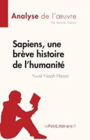Sapiens, une brève histoire de l'humanité de Yuval Noah Harari (Analyse de l'œuvre): Résumé complet et analyse détaillée de l'oeuvre (Fiche de lecture) (French Edition) 2808023480 Book Cover