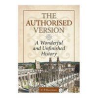 The Authorised Version: A Wonderful and Unfinished History 1862280495 Book Cover