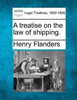 A Treatise On the Law of Shipping 1240050194 Book Cover