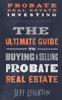 Probate Real Estate Investing: The Ultimate Guide To Buying And Selling Probate Real Estate 1734375639 Book Cover