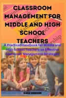Classroom Management for Middle and High School Teachers: A Practical Handbook for Middle and High School Teachers on Effective Classroom Management Strategies B0CWCTCHBR Book Cover