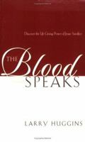 The Blood Speaks: Discover the Life-Giving Power of Jesus' Sacrifice 1577944224 Book Cover