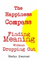 The Happiness Compass: Finding Meaning Without Dropping Out B0GSY1BTHB Book Cover