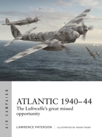 Atlantic 1939–44: The Luftwaffe's great missed opportunity (Air Campaign, 68) 1472877950 Book Cover