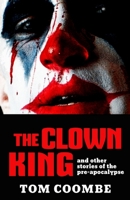 The Clown King and Other Stories of the Pre-apocalypse B0FFTPHTKL Book Cover