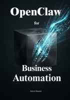 Secure Business Automation with OpenClaw: Eliminate Tedious Daily Tasks and Empower Your Team to Focus on High-Value Growth B0GZD1RY7Y Book Cover