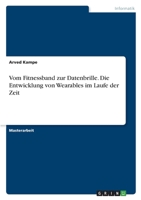 Vom Fitnessband zur Datenbrille. Die Entwicklung von Wearables im Laufe der Zeit 3346487075 Book Cover