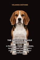 The Complete Beagle Handbook: A Practical Guide to Training, Raising, and Caring for a Curious, Friendly Family Companion B0HBMGC6FL Book Cover