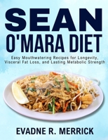 SEAN O'MARA DIET: Easy Mouthwatering Recipes for Longevity, Visceral Fat Loss, and Lasting Metabolic Strength B0FN49G4CB Book Cover