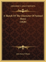 A Sketch of the Character of Samuel Howe 1169384315 Book Cover