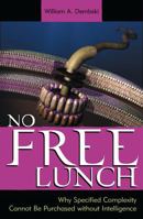 No Free Lunch: Why Specified Complexity Cannot Be Purchased Without Intelligence 0742512975 Book Cover