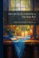 Decreta Authentica Sacrae Rit: Cong. Notis Illustrata... 124745407X Book Cover