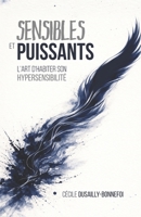 Sensibles et Puissants: L'art d'habiter son hypersensibilité (French Edition) B0GT8NW8HX Book Cover