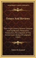 Essays And Reviews: Their Origin, History, General Character And Significance, Persecution, Prosecution, The Judgment Of The Arches Court, Review Of Judgment 0548736022 Book Cover