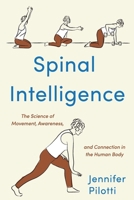Spinal Intelligence: The Science of Movement, Awareness, and Connection in the Human Body B0GZRQN52Y Book Cover