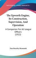 The Epworth Engine, Its Construction, Supervision, And Operation: A Companion For All League Officers 1120744253 Book Cover