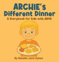 Archie's Different Dinner: A Storybook for kids with ARFID 103697409X Book Cover