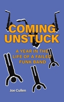 Coming Unstuck - A Year in the Life of a Failed Funk Band 1528987055 Book Cover