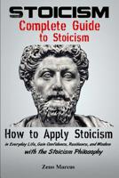 Stoicism: Complete Guide to Stoicism: How to Apply Stoicism in Everyday Life, Gain Confidence, Resilience, and Wisdom with the Stoicism Philosophy 1080285318 Book Cover