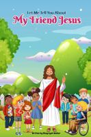 Let Me Tell You about My Friend Jesus 0989078779 Book Cover