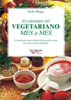 El calendario del vegetariano mes a mes: Consejos y recetas saludables (Spanish Edition) 163919410X Book Cover