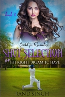 Cricket for Romantics Book 3: Shot Selection: or The Right Dream to Have B092PGCW3Q Book Cover