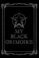My Black Grimoire: Magic Spell Book Grimoire Journal for Spells & Rituals Witch Gift 1093941324 Book Cover