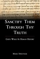 Sanctify Them Through Thy Truth: God's Word in Human History 1907731733 Book Cover