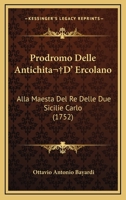 Prodromo Delle Antichita D' Ercolano: Alla Maesta Del Re Delle Due Sicilie Carlo (1752) 1166336247 Book Cover