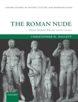 The Roman Nude: Heroic Portrait Statuary 200 BC-AD 300 (Oxford Studies in Ancient Culture & Representation) 0199240493 Book Cover