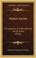 Aleijoes Sociaes: O Casamento E A Mortalha No Ceu Se Talha 1142987884 Book Cover