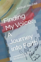 Finding My Voice: A Journey into Faith: reprinted by Joshua Bechtel in 2022 B0B8BDDW1C Book Cover
