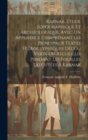 Karnak, Étude Topographique Et Archéologique, Avec Un Appendice Comprénant Les Principaux Textes Hiéroglyphiques Décou Verts Ou Recueillis Pendant Les Fouilles Exécutées À Karnak 1019437308 Book Cover