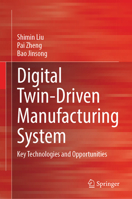 Digital Twin-driven Manufacturing System: Key Technologies and Opportunities 9819582350 Book Cover