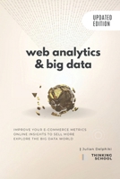 Web Analytics & Big Data: Improve your e-Commerce metrics, online insights to sell more and explore the Big Data world: Google Analytics and other ... to the world of Big Data (eBusiness Books) B087SM5N2F Book Cover