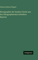 Monographie der fossilen Fische aus den lithographischen Schiefern Bayerns (German Edition) 3386181589 Book Cover