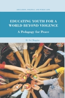 Educating Youth for a World Beyond Violence: A Pedagogy for Peace 0230109330 Book Cover