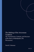 The Making of the Avicennan Tradition: The Transmission, Contents, and Structure of Ibn Sīnā's Al-Mubāḥaṭāt (the Discu 9004125043 Book Cover