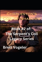 Charleston's Coil of Shadows: Book 2 of The Serpents Coil Legacy B0FJS98MZG Book Cover