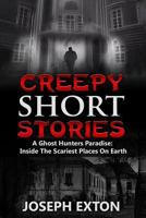 Creepy Short Stories: A Ghost Hunters Paradise: Inside the Scariest Places on Earth 1544153619 Book Cover