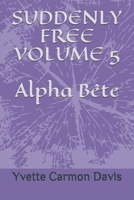 Suddenly Free, Volume 5, Alpha Bete 1688800255 Book Cover
