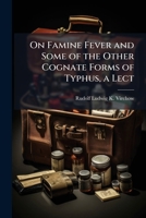 On Famine Fever and Some of the Other Cognate Forms of Typhus, a Lect 1023864703 Book Cover